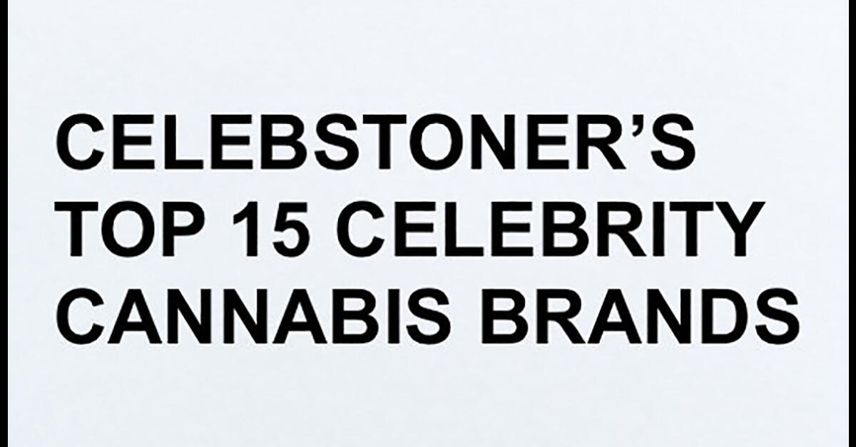 The Top 15 Celebrity Cannabis Brands – April 2024